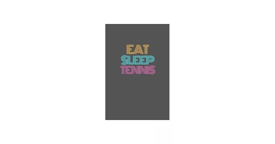 Eat Sleep Tennis Notebook: Lined Notebook / Journal Gift, 120 Pages, 6x9, Soft Cover, Matte Finish (Design 1) | 拾書所
