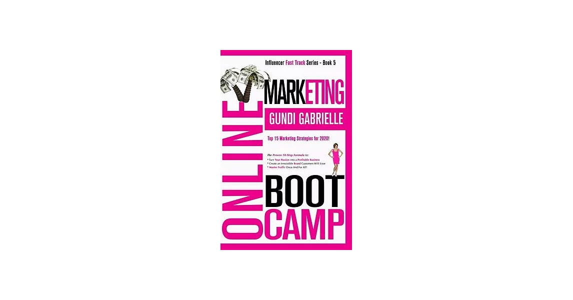 Online Marketing Boot Camp: The Proven 10-Step Formula To Turn Your Passion Into A Profitable Business, Create An Irresistible Brand Customers Wil | 拾書所