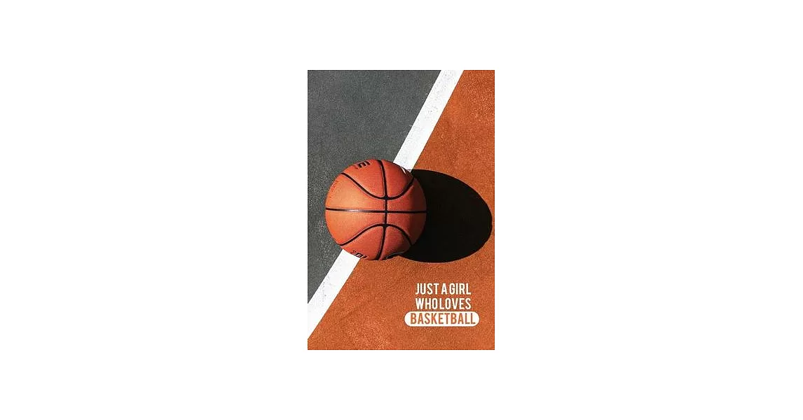 Just A Girl Who Loves Basketball: Blank Lined Journal Notebook, Funny BasketBall Notebook, BasketBall Journal, BasketBall Notebook, Ruled, Writing For | 拾書所