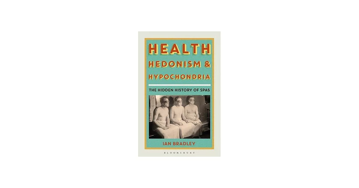 Health, Hedonism and Hypochondria: The Hidden History of Spas | 拾書所