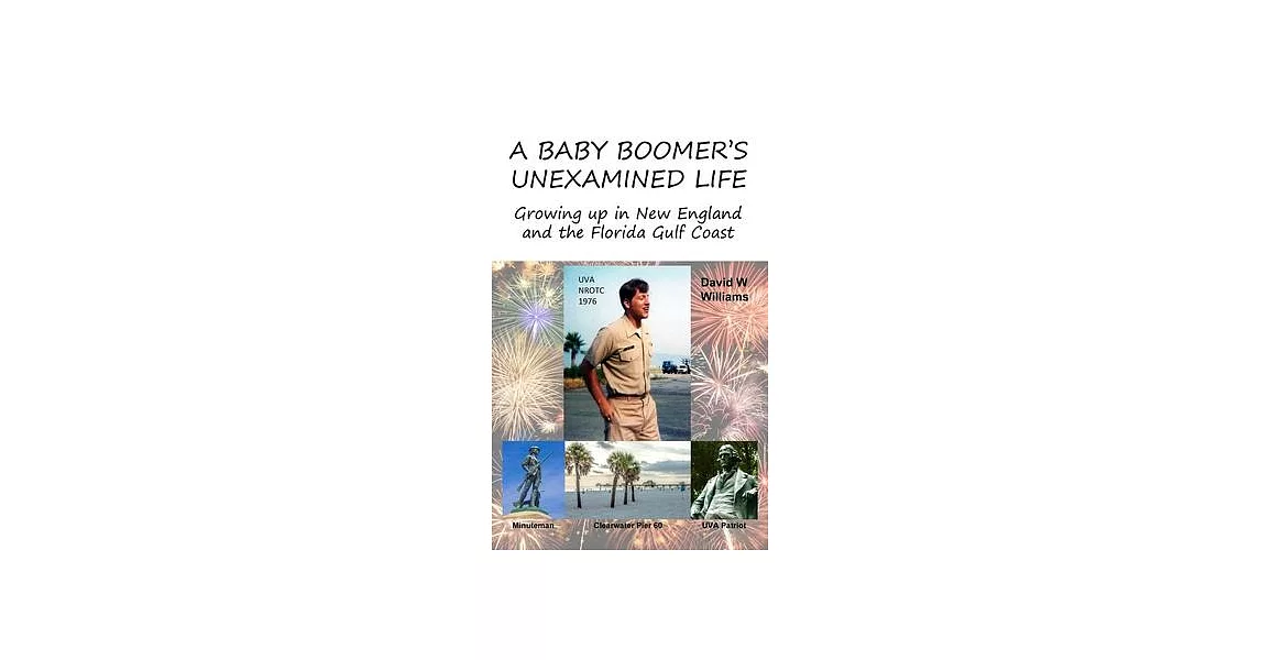 A Baby Boomer’’s Unexamined Life: Growing up in New England and the Florida Gulf Coast | 拾書所