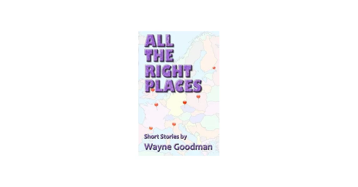 All the Right Places: Short Stories by Wayne Goodman | 拾書所