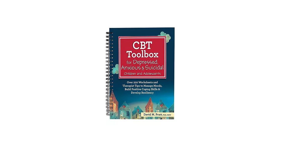 CBT Toolbox for Depressed, Anxious & Suicidal Children and Adolescents: Over 220 Worksheets and Therapist Tips to Manage Moods, Build Positive Coping | 拾書所