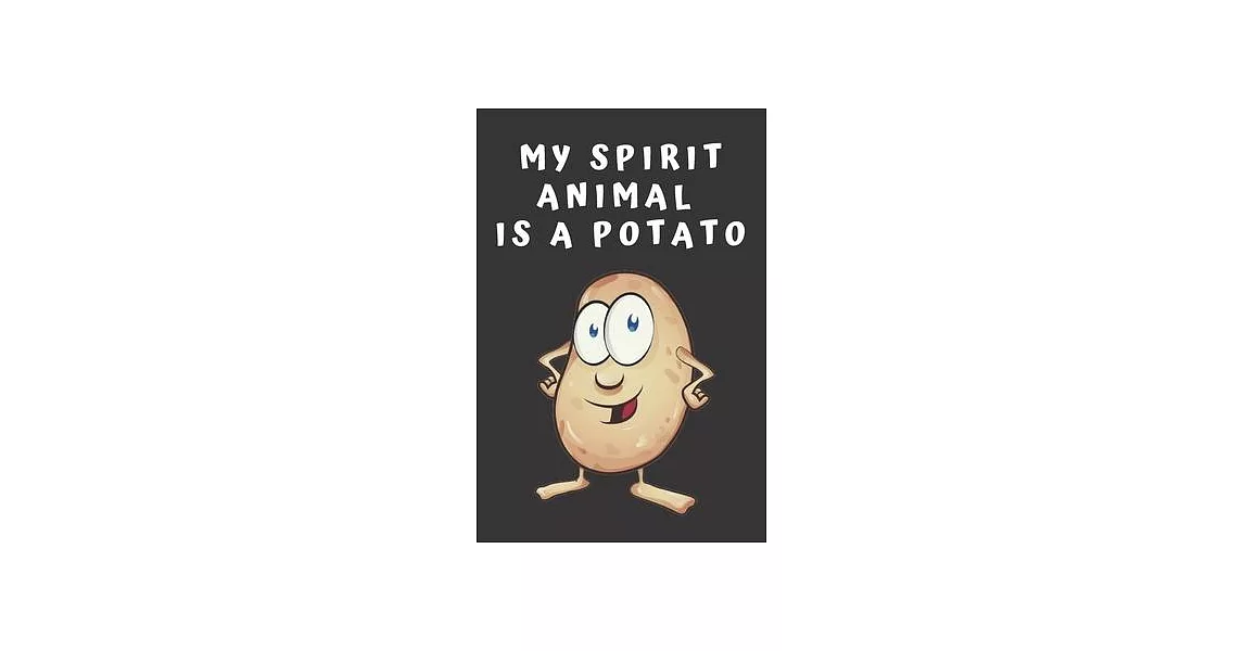 My Spirit Animal Is A Potato: Funny Gag Gift Potato Cover Vegan Notebook Journal For Vegetarian 6x9 100 Blank Lined Pages | 拾書所