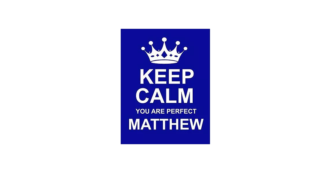 Keep Calm You Are Perfect Matthew: Large Blue Notebook/Diary/Journal for Writing 100 Pages, Personalised Gift for Men & Boys Named Matthew | 拾書所