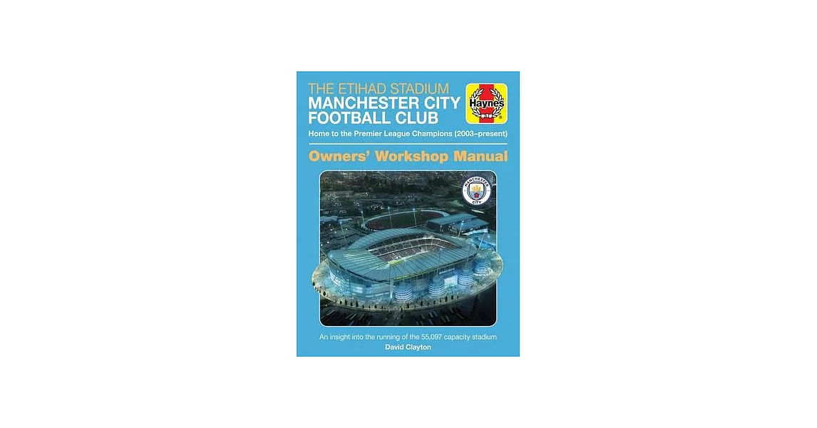 The Etihad Stadium Manchester City Football Club Owners’’ Workshop Manual: Home to the Premier League Champions (2003 - Present) - An Insight Into the | 拾書所