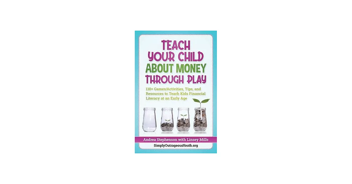 Teach Your Child About Money Through Play: 110+ Games/Activities, Tips, and Resources to Teach Kids Financial Literacy at an Early Age | 拾書所