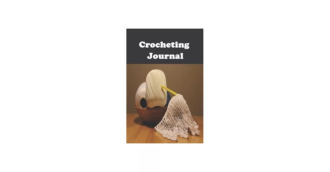 Crocheting Journal: Crocheting Journal, crocheting gift for women, chrocheting gifts funny-120 Pages(6＂x9＂) Matte Cover Finish | 拾書所