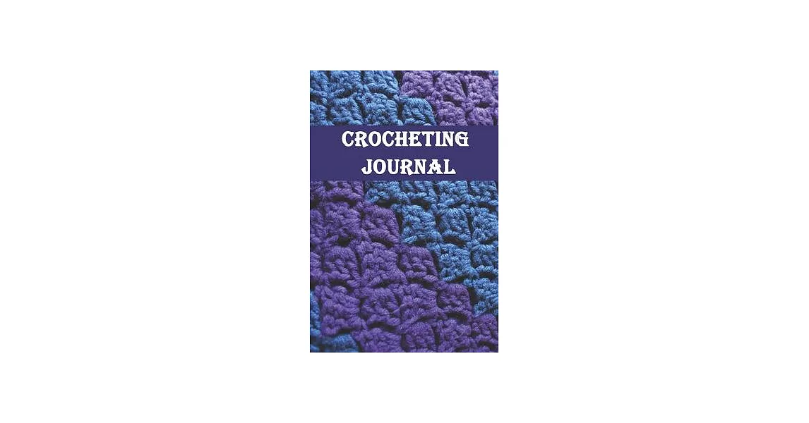 Crocheting Journal: Crocheting Journal, crocheting gift for women, crocheting gifts funny-120 Pages(6＂x9＂) Matte Cover Finish | 拾書所