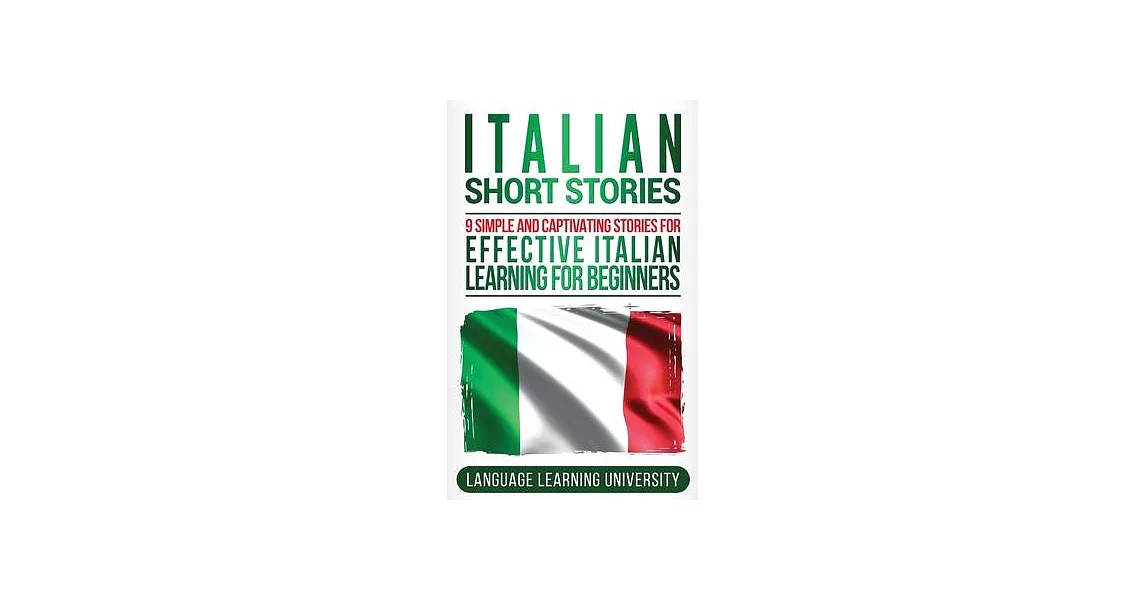 Italian Short Stories: 9 Simple and Captivating Stories for Effective Italian Learning for Beginners | 拾書所