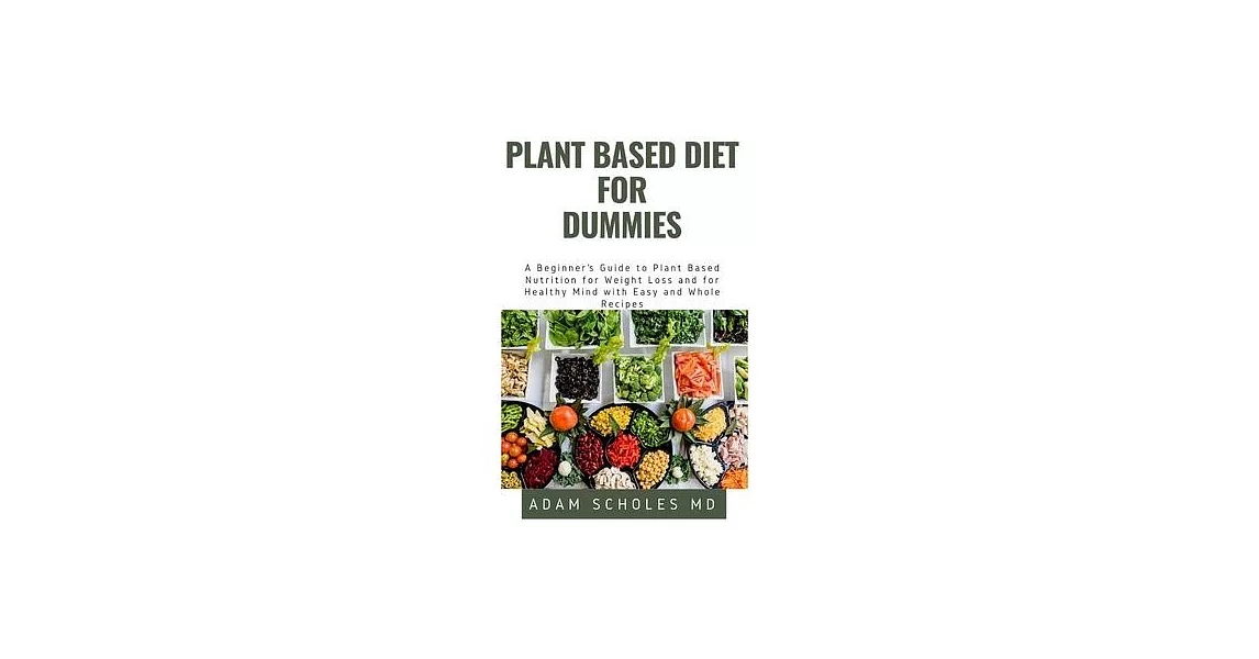 Plant Based Diet for Dummies: All You Need To Know About PLANT BASED DIET FOR DUMMIES | 拾書所