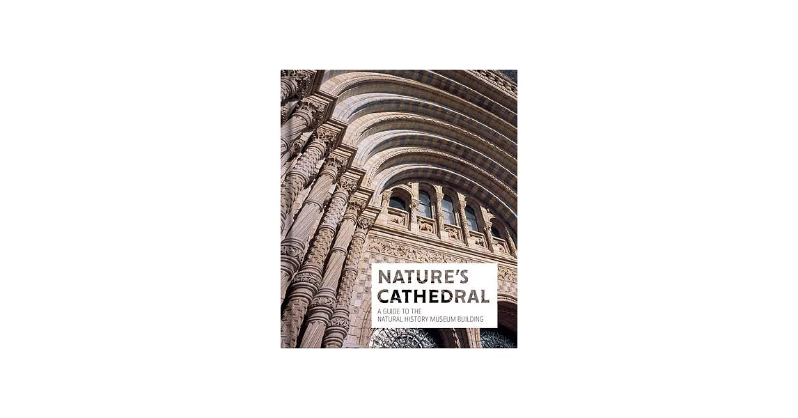 Nature’’s Cathedral: A Guide to the Natural History Museum Building | 拾書所