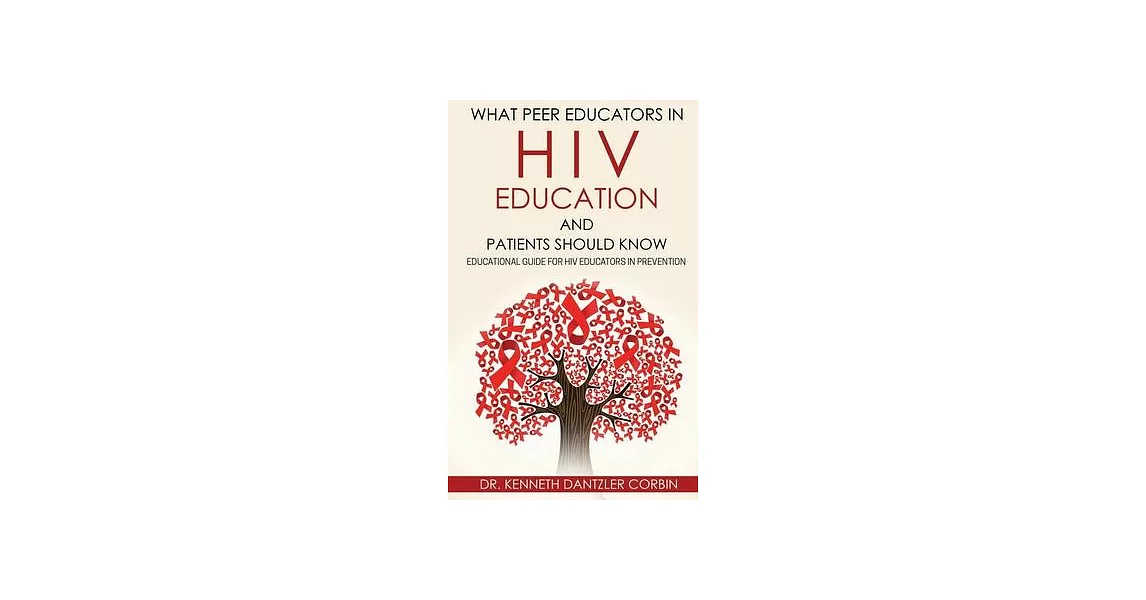 What Peer Educators in HIV Education and Patients Should Know: Educational guide for HIV Educators in Prevention By | 拾書所