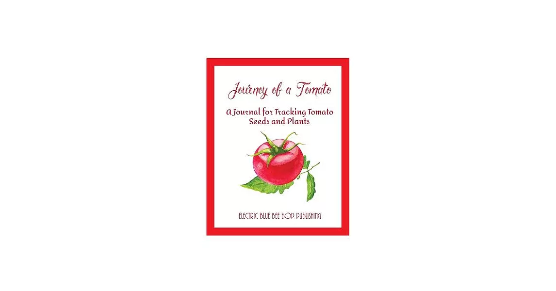 Journey of a Tomato: A Journal For Tracking Tomato Seeds and Plants | 拾書所