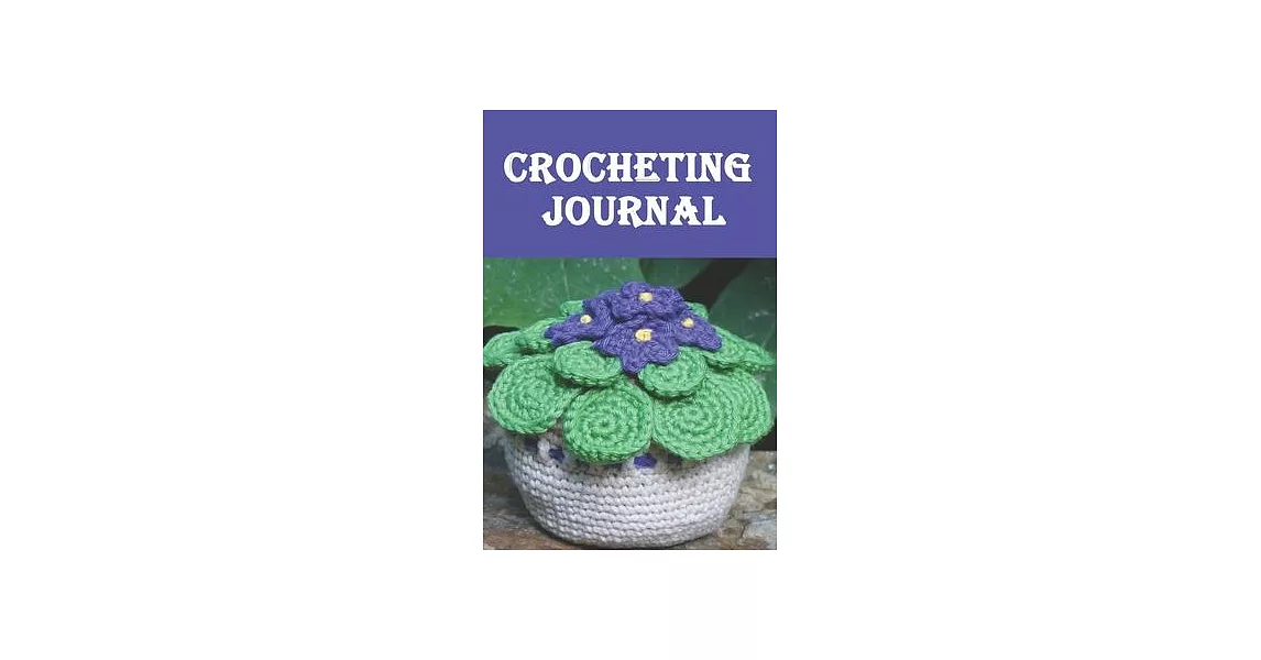 Crocheting Journal: Crocheting Journal, crocheting gift for women, crocheting gifts funny-120 Pages(6＂x9＂) Matte Cover Finish | 拾書所