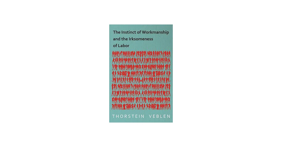 博客來-The Instinct of Workmanship and the Irksomeness of Labor