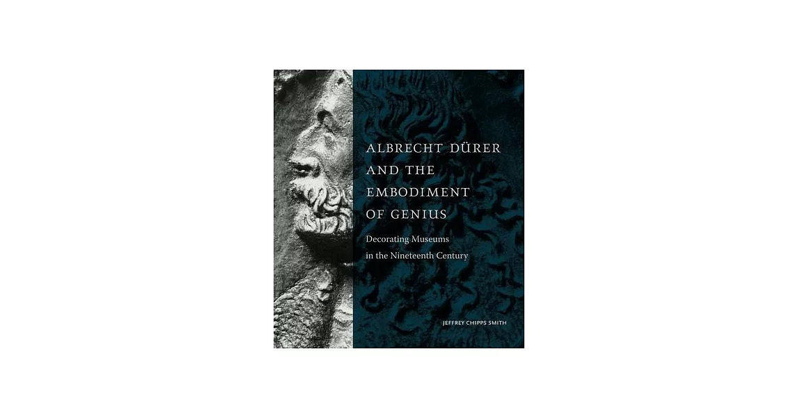 Albrecht Dürer and the Embodiment of Genius: Decorating Museums in the Nineteenth Century | 拾書所