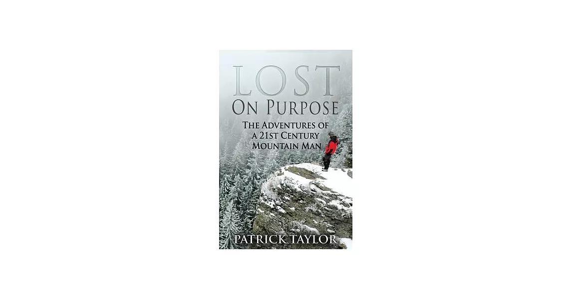 Lost on Purpose: The Adventures of a 21st Century Mountain Man | 拾書所