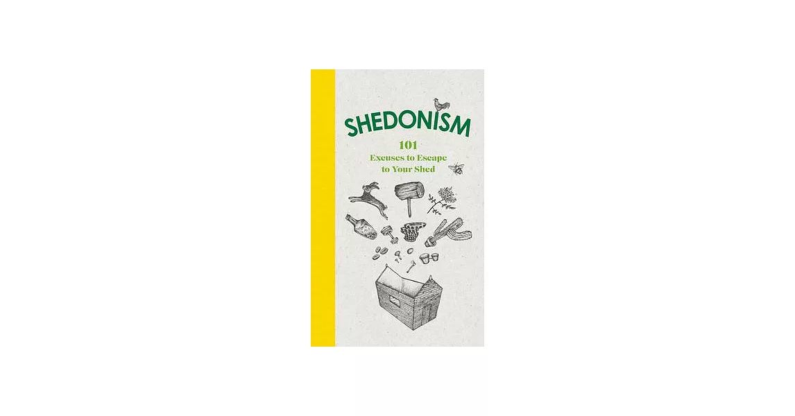 Shedonism: 101 Excuses to Escape to Your Shed | 拾書所