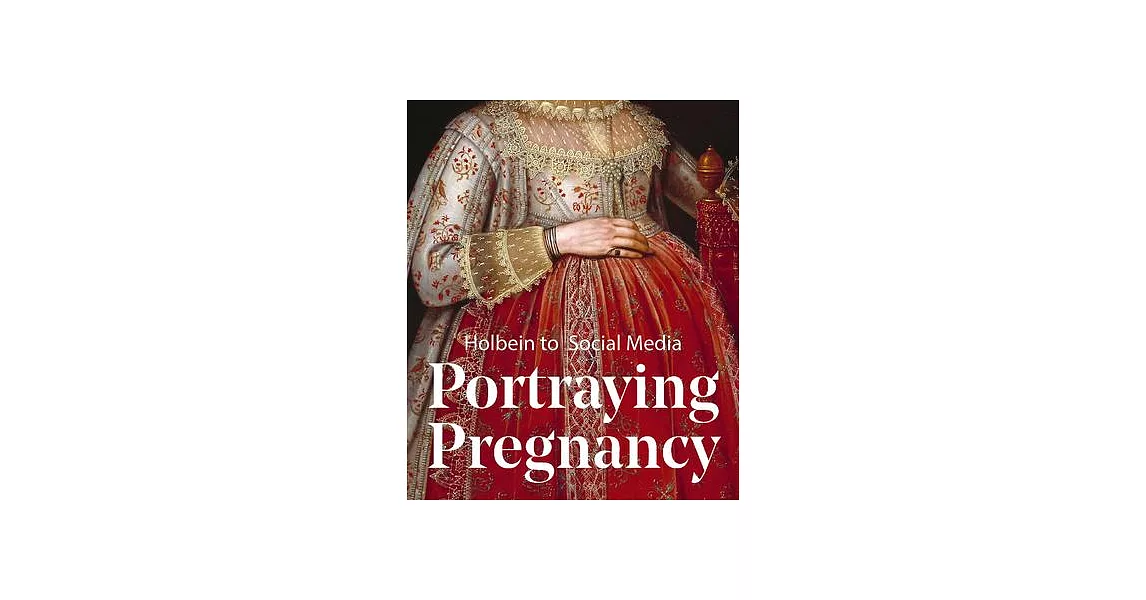 Portraying Pregnancy: Holbein to Social Media | 拾書所