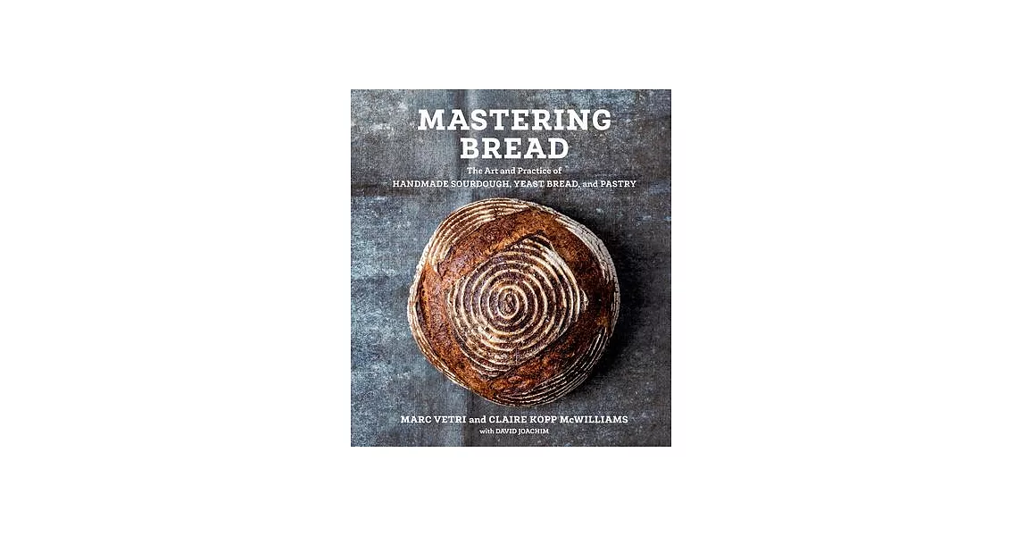 Mastering Bread: The Art and Practice of Handmade Sourdough, Yeasted Bread, and Pastry | 拾書所