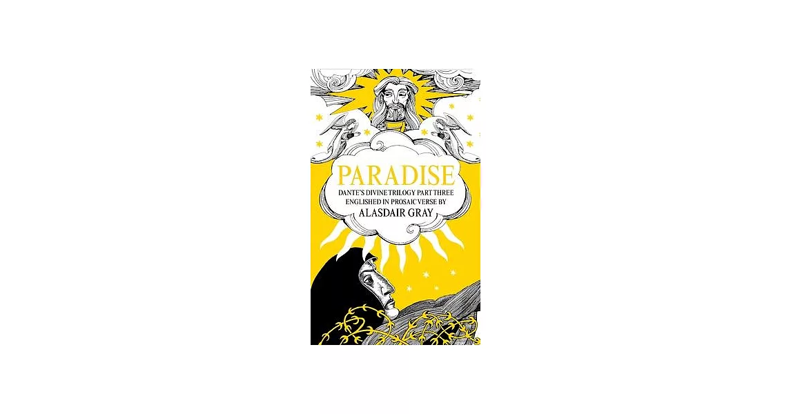 Paradise: Dante’’s Divine Trilogy Part Three. Englished in Prosaic Verse by Alasdair Gray | 拾書所