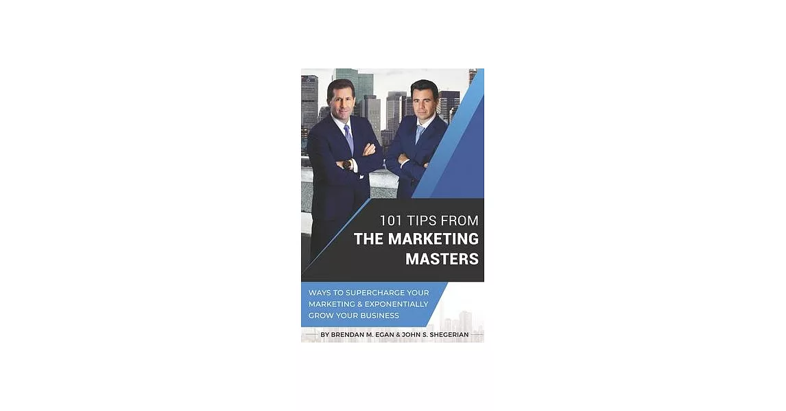 101 Tips From The Marketing Masters: Ways To Supercharge Your Marketing & Exponentially Grow Your Business | 拾書所