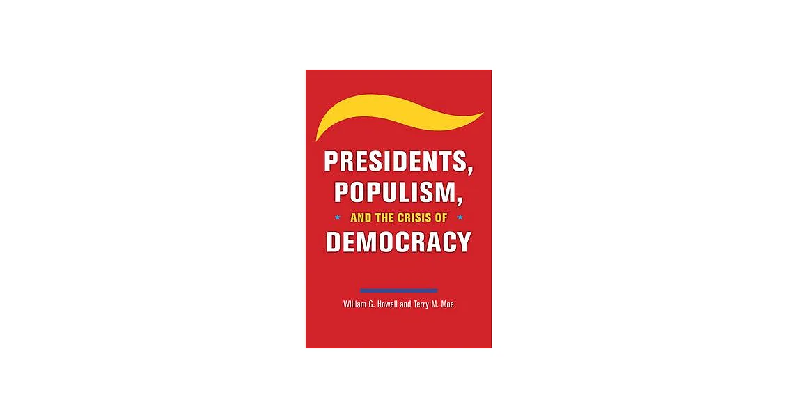 博客來-Presidents, Populism, and the Crisis of Democracy