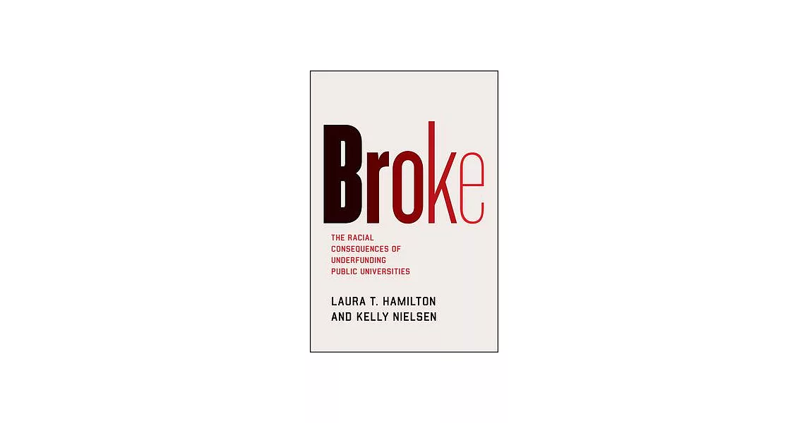 Broke: The Racial Consequences of Underfunding Public Universities | 拾書所