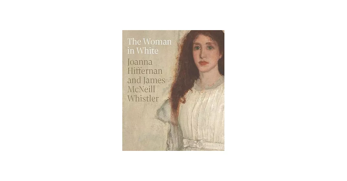 The Woman in White: Joanna Hiffernan and James McNeill Whistler | 拾書所