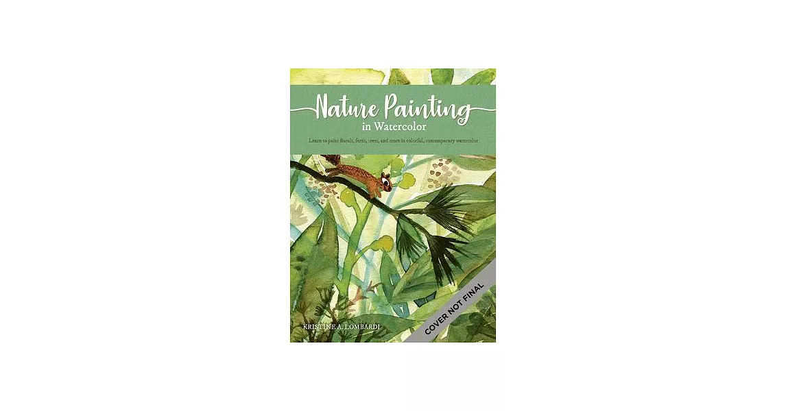 The Art of Nature Painting in Watercolor: Learn to Paint Florals, Ferns, Trees, and More in Colorful, Contemporary Watercolor | 拾書所