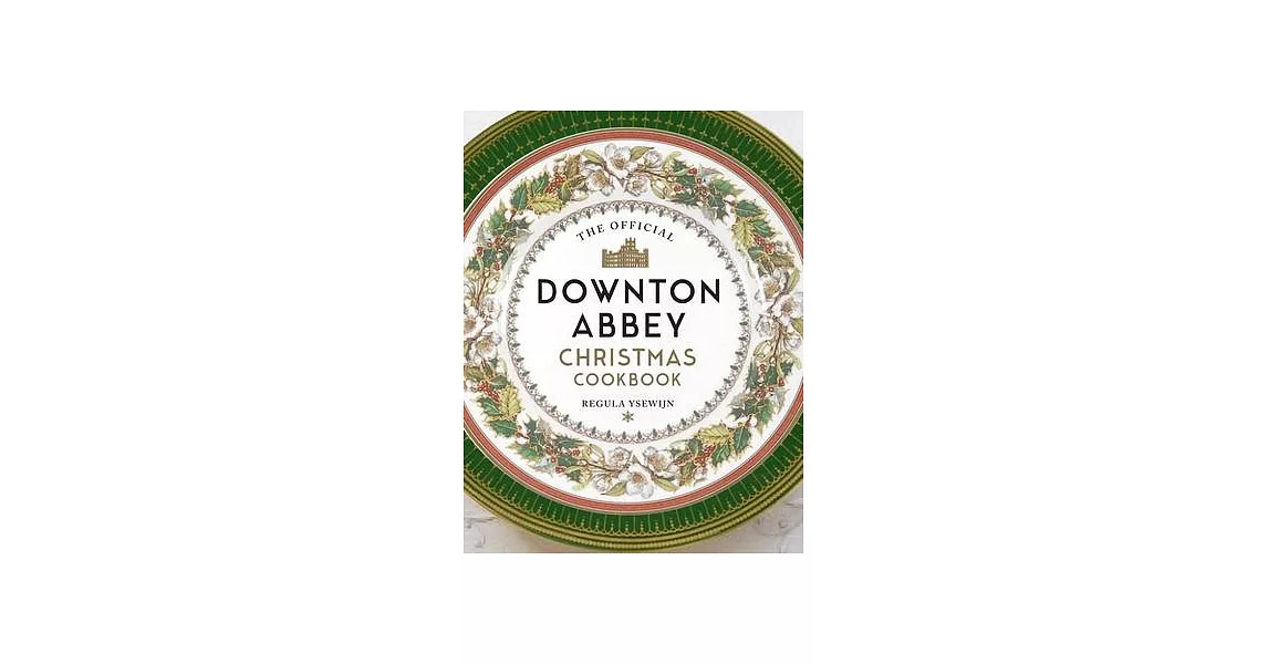 The Official Downton Abbey Christmas Cookbook | 拾書所