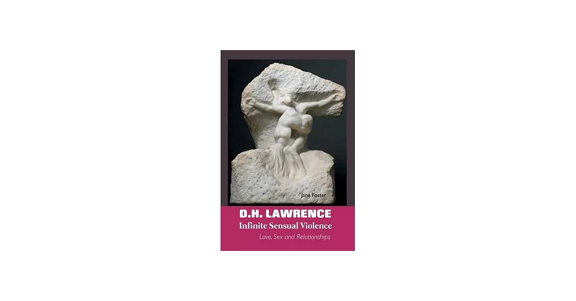 D.H. Lawrence: Infinite Sensual Violence: Love, Sex and Relationships | 拾書所