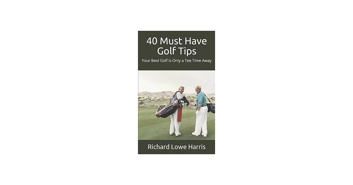 40 Must Have Golf Tips: Your Best Golf is Only a Tee Time Away | 拾書所