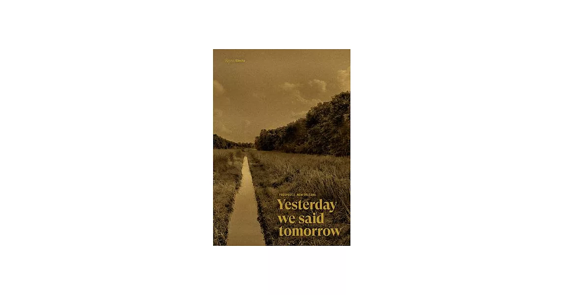 Prospect 5 New Orleans: Yesterday We Said Tomorrow | 拾書所