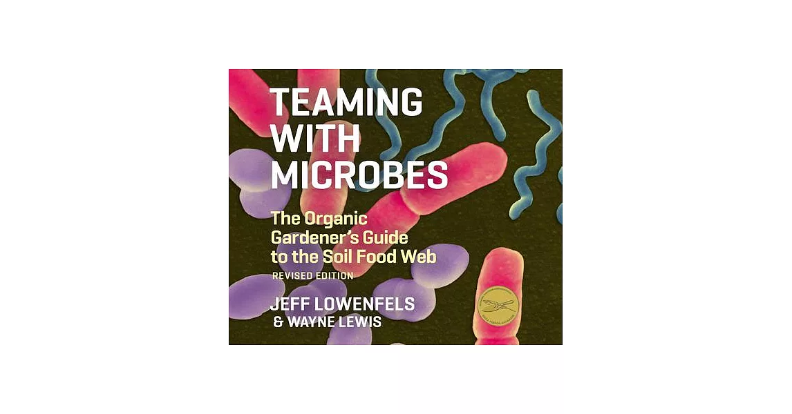 Teaming with Microbes: The Organic Gardener’’s Guide to the Soil Food Web | 拾書所