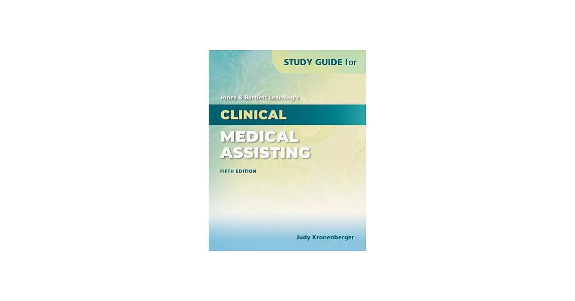Study Guide for Jones & Bartlett Learning’’s Clinical Medical Assisting | 拾書所
