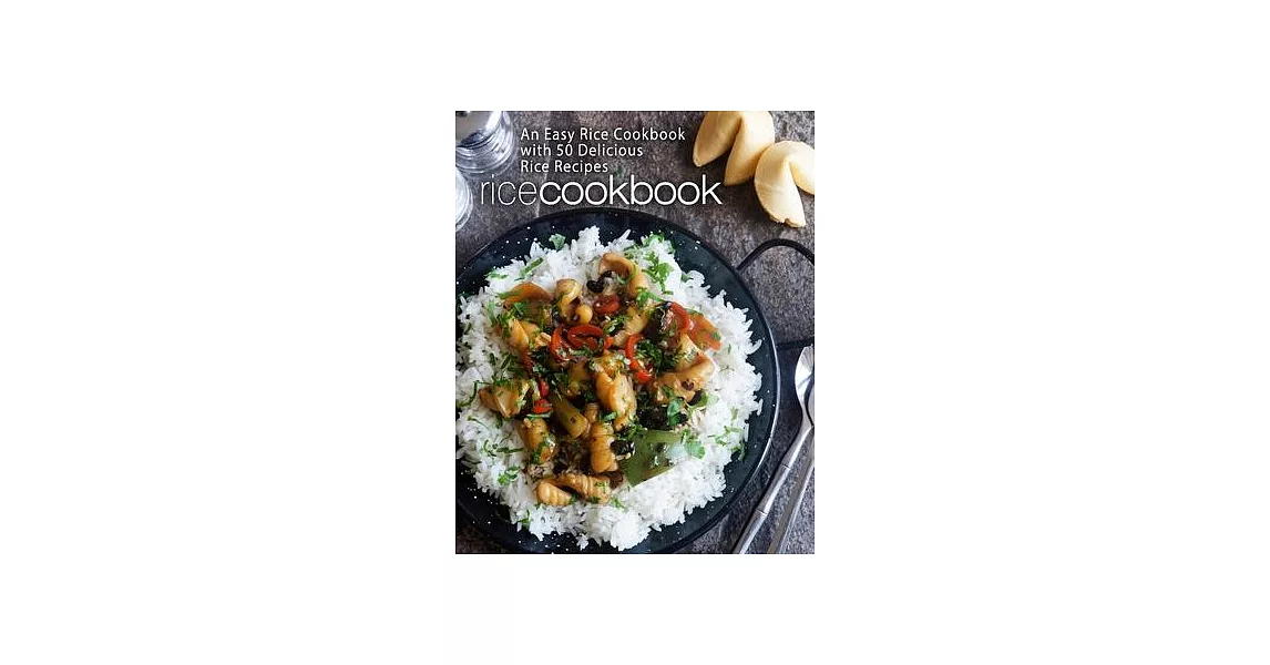 Rice Cookbook: An Easy Rice Cookbook with 50 Delicious Rice Recipes | 拾書所