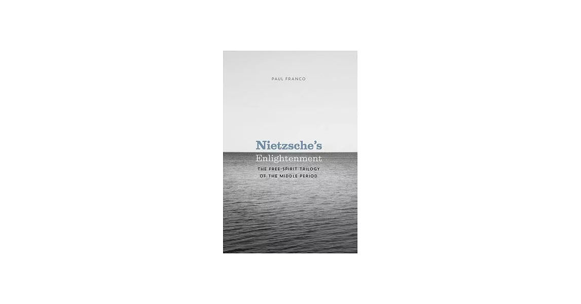 Nietzsche’’s Enlightenment: The Free-Spirit Trilogy of the Middle Period | 拾書所