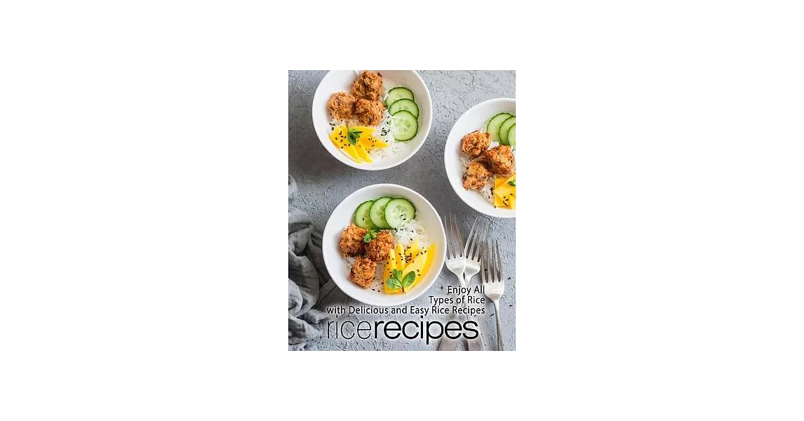 Rice Recipes: Enjoy All Types of Rice with Delicious and Easy Rice Recipes | 拾書所