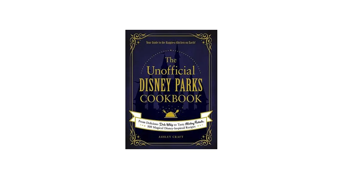 The Unofficial Disney Parks Cookbook: From Delicious Dole Whip to Tasty Mickey Pretzels, 100 Magical Disney-Inspired Recipes | 拾書所