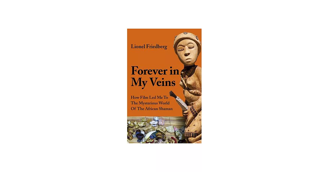 Forever in My Veins: How Film Led Me to the Mysterious World of the African Shaman | 拾書所
