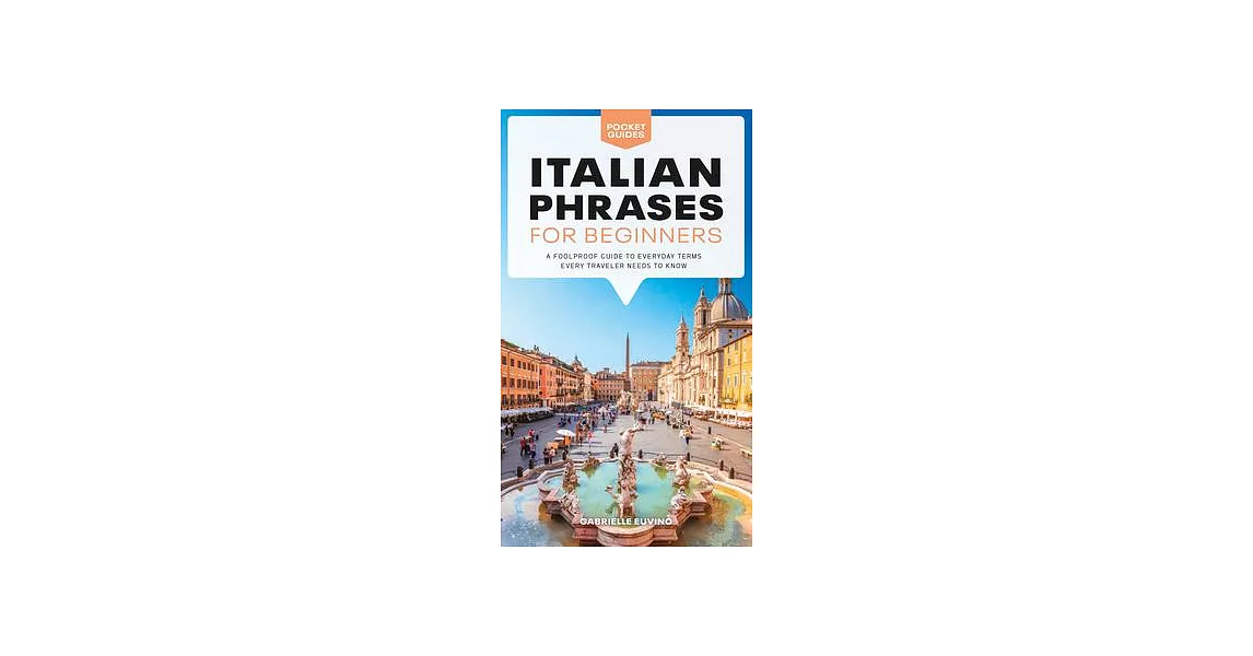 Italian Phrases for Beginners: A Foolproof Guide to Everyday Terms Every Traveler Needs to Know | 拾書所