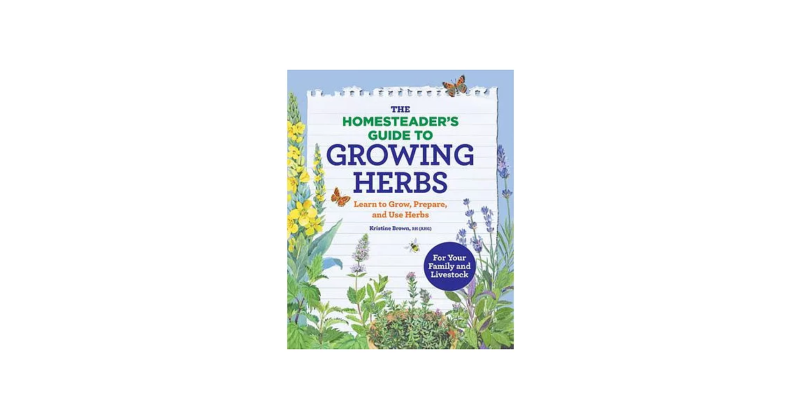 The Homesteader’’s Guide to Growing Herbs: Learn to Grow, Prepare, and Use Herbs | 拾書所