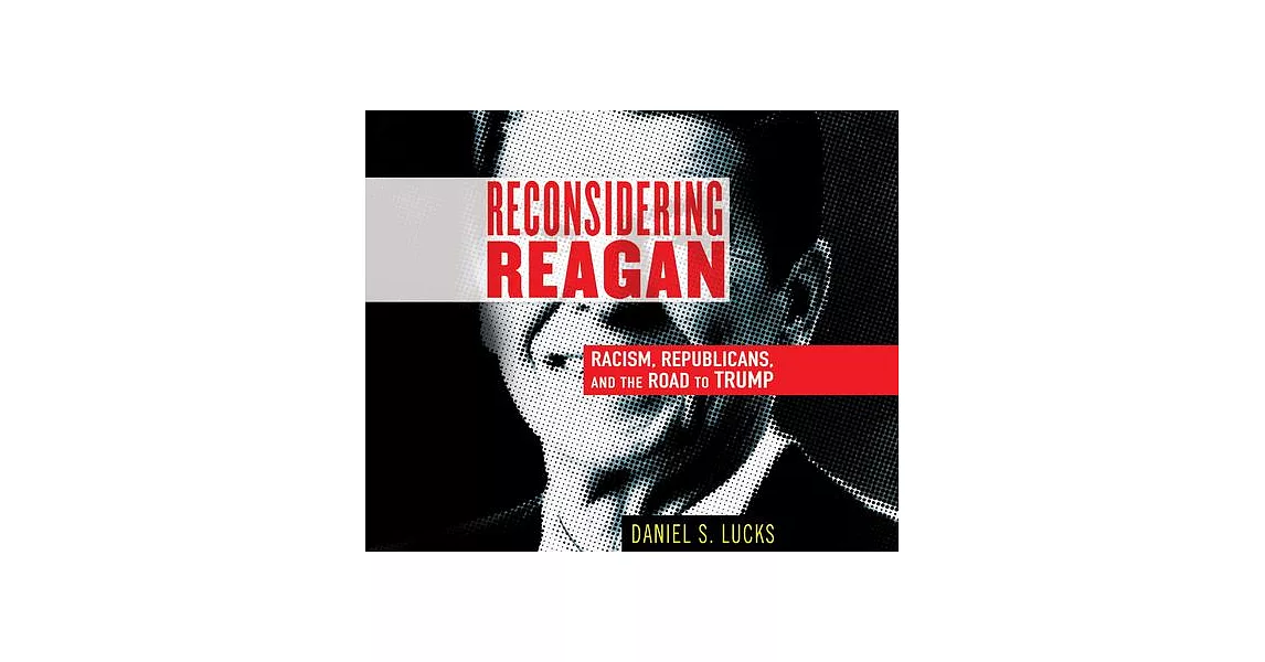 Reconsidering Reagan: Racism, Republicans, and the Road to Trump | 拾書所