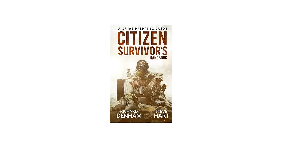 Citizen Survivor’’s Handbook: A 1940s Prepping Guide | 拾書所