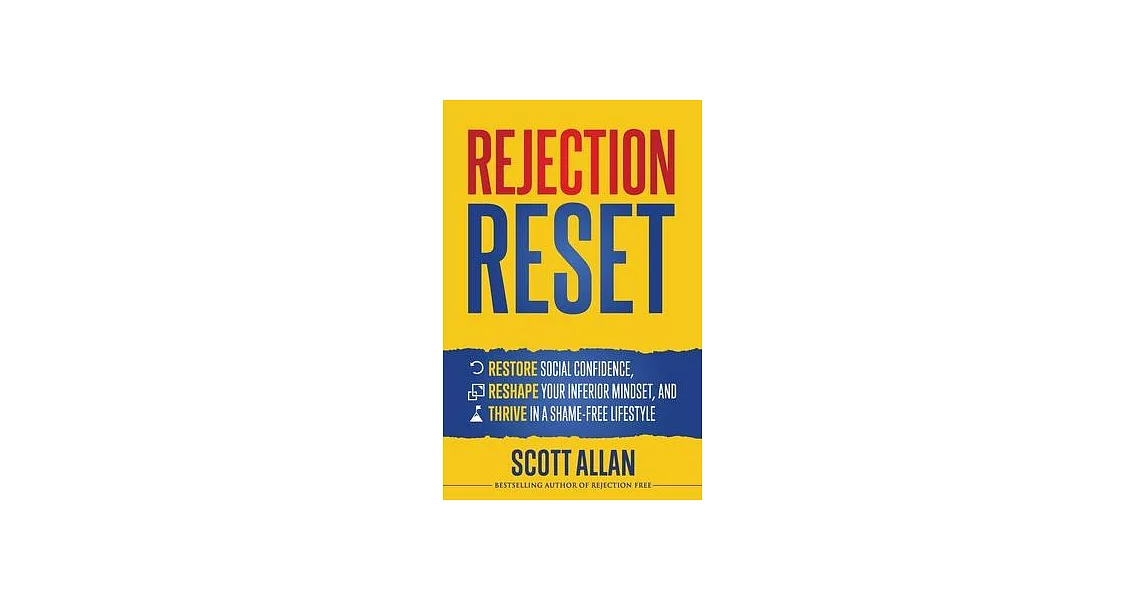 Rejection Reset: Restore Social Confidence, Reshape Your Inferior Mindset, and Thrive In a Shame-Free Lifestyle | 拾書所