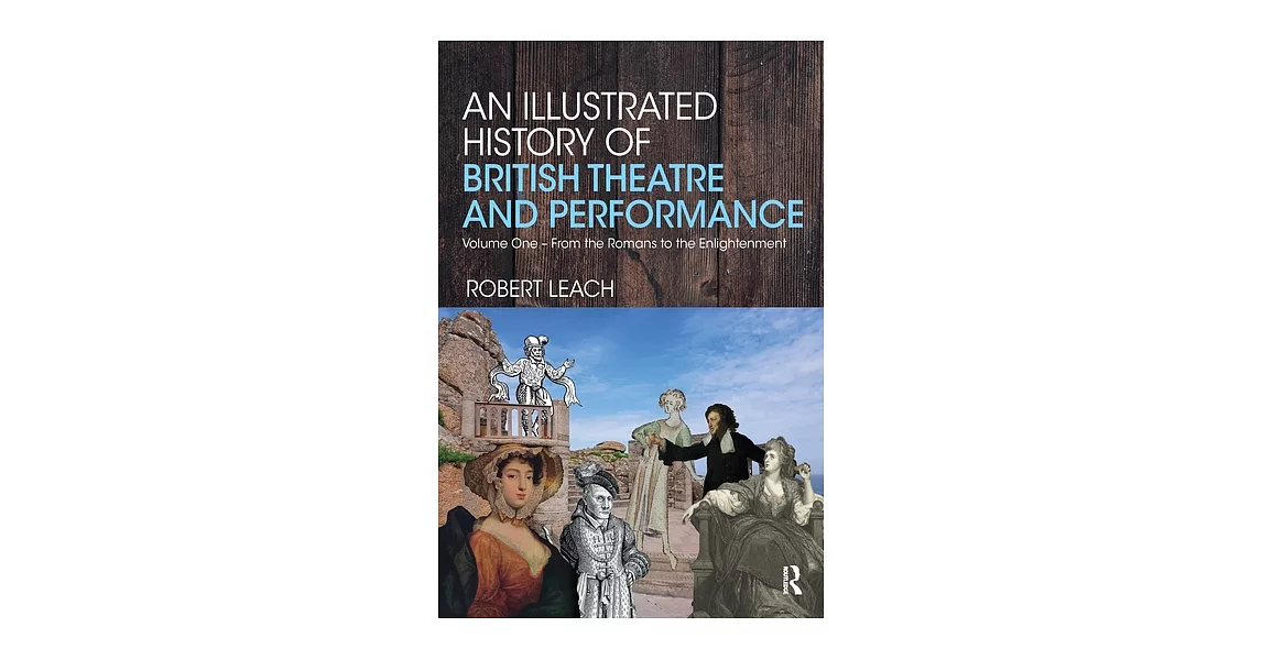 An Illustrated History of British Theatre and Performance: Volume One - From the Romans to the Enlightenment | 拾書所