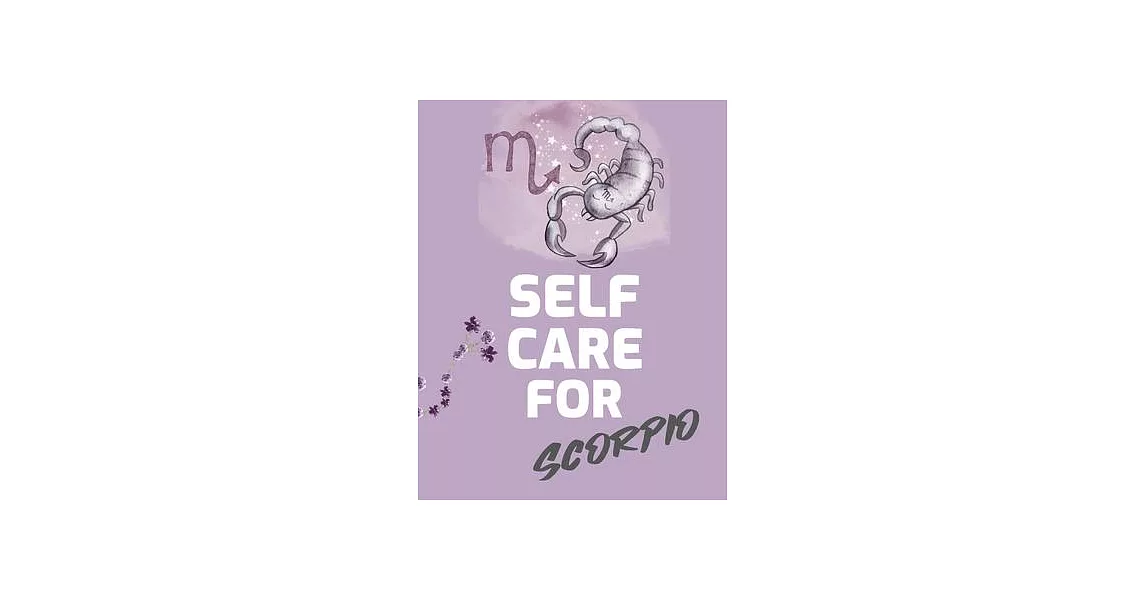 Self Care For Scorpio: For Adults - For Autism Moms - For Nurses - Moms - Teachers - Teens - Women - With Prompts - Day and Night - Self Love | 拾書所