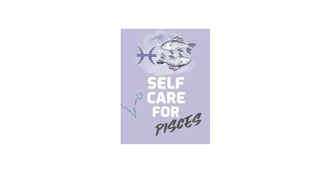 Self Care For Pisces: For Adults - For Autism Moms - For Nurses - Moms - Teachers - Teens - Women - With Prompts - Day and Night - Self Love | 拾書所